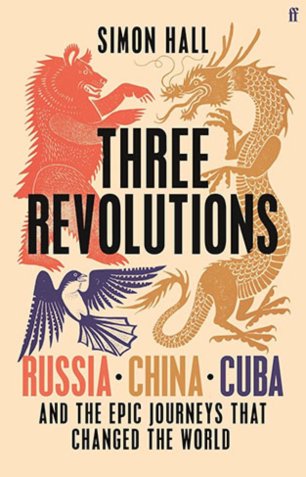 Three Revolutions: Russia, China, Cuba and the Epic Journeys that Changed the World